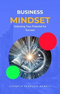 Business Mindset: Unlocking Your Potential for Success