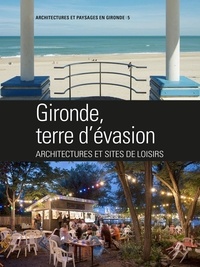  CAUE de la Gironde - Gironde terre d'évasion, architectures des loisirs.