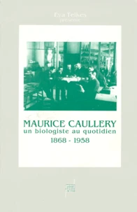 Maurice Caullery, 1868-1958, un biologiste au quotidien