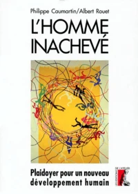 L'Homme Inacheve. Plaidoyer Pour Un Nouveau Developpement Humain