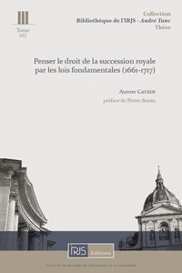 Penser le droit de la succession royale par les lois fondamentales (1661-1717)