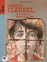 Camille Claudel, la sculpture jusqu'à la folie