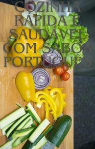 Cozinha Rápida e Saudável com Sabor Português