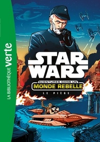 Cavan Scott - Star Wars - Aventures dans un monde rebelle Tome 2 : Le piège.