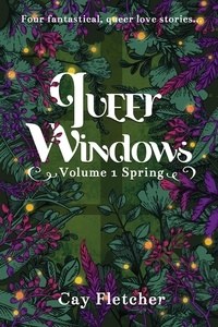  Cay Fletcher - Queer Windows: Volume 1 Spring - Queer Windows, #1.