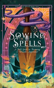Sowing Spells: A Field Guide to Becoming a Wizard’s Apprentice