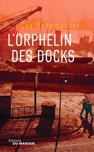 Cay Rademacher - L'Orphelin des docks - Tome 2.