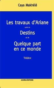 Caya Makhélé - Les travaux d'Ariane - Destins-Quelque part en ce monde.