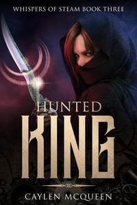  Caylen McQueen - Hunted King - Whispers of Steam, #3.