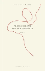 Arbres debout sur nos paupières