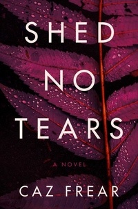 Caz Frear - Shed No Tears - A Novel.