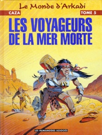  Caza - Le Monde D'Arkadi Tome 5 : Les Voyageurs De La Mer Morte.