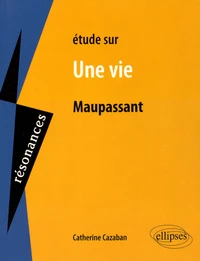 Etude sur Une vie de Maupassant