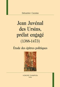 Jean Juvénal des Ursins, prélat engagé (1388-1473)