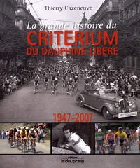 La grande histoire du Critérium du Dauphiné Libéré (1947-2007)