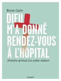 Dieu m'a donné rendez-vous à l'hôpital