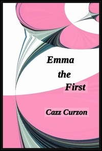  Cazz Curzon - Emma the First - Emma Ryan series, #1.