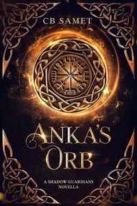  CB Samet - Anka's Orb - The Shadow Guardians, #2.5.