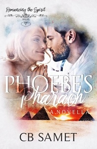  CB Samet - Phoebe's Pharaoh (a novella) - Romancing the Spirit Series, #4.