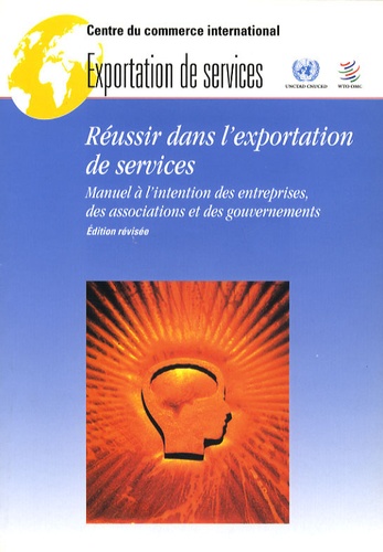  CCI - Réussir dans l'exportation de services - Manuel à l'intention des entreprises, des associations et des gouvernements.