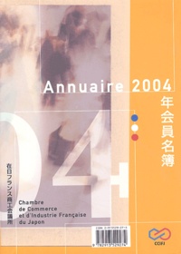  CCIFJ - Annuaire 2004 de la Chambre de Commerce et d'Industrie Française du Japon - Edition bilingue français-japonais.