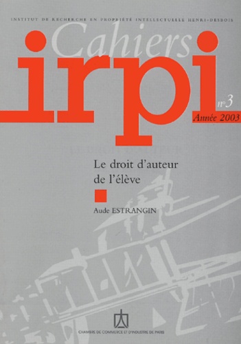 Aude Estrangin - Cahiers IRPI N° 3, Année 2003 : Le droit d'auteur de l'élève.