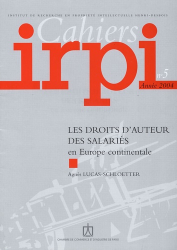 Agnès Lucas-Schloetter - Cahiers IRPI N° 5, Année 2004 : Les droits d'auteur des salariés - en Europe continentale.