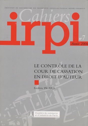 Frédéric Picard - Cahiers IRPI N° 7/2006 : Le contrôle de la cour de cassation en droit d'auteur.