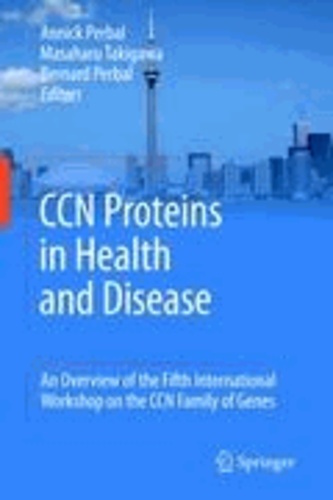 Annick Perbal - CCN proteins in health and disease - An overview of the Fifth International Workshop on the CCN family of genes.