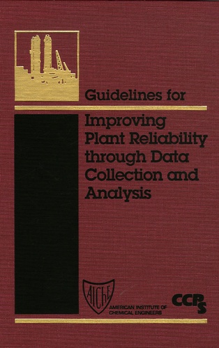  CCPS - Improving Plant Reliability through Data Collection ans Analysis.