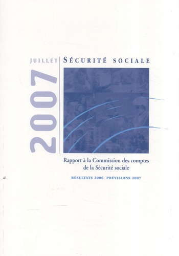  CCSS - Les comptes de la Sécurité sociale - Résultats 2006, prévisions 2007.