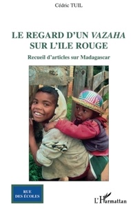 Cdric Tuil - Le regard d'un vazaha sur l'île rouge - Recueil d'articles sur Madagascar.