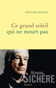 Bernard Sichère - Ce grand soleil qui ne meurt pas.