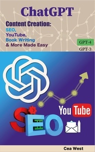  Cea West - ChatGPT Content Creation: SEO, YouTube, Book Writing &amp; More Made Easy.