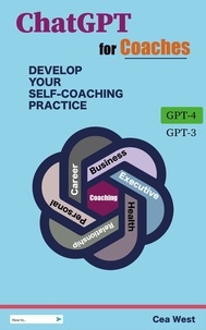  Cea West - ChatGPT for Coaches Develop Your Self-Coaching Practice.