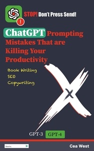  Cea West - ChatGPT Prompting Mistakes That are Killing Your Productivity.