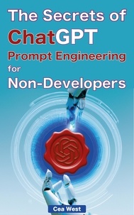  Cea West - The Secrets of ChatGPT Prompt Engineering for Non-Developers.