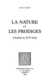 La Nature Et Les Prodiges. L'Insolite Au Xvieme Siecle