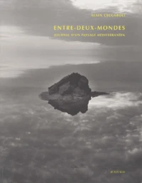 Entre-Deux-Mondes. Journal D'Un Paysage Mediterraneen