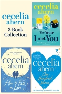 Cecelia Ahern - Cecelia Ahern 3-Book Collection - One Hundred Names, How to Fall in Love, The Year I Met You.