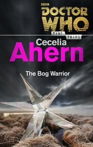 Cecelia Ahern - Doctor Who: The Bog Warrior (Time Trips).