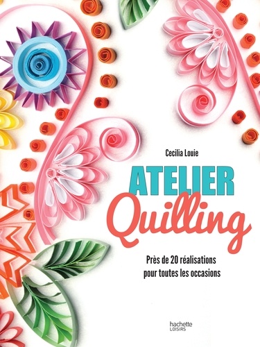 Cecelia Louie - Atelier Quilling - Près de 20 réalisations pour toutes les occasions.