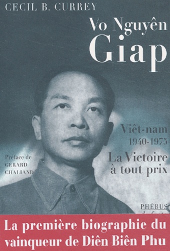 Cecil-B Currey - Vo Nguyên Giap : la victoire à tout prix.