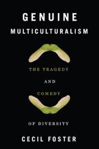 Cecil Foster - Genuine Multiculturalism - The Tragedy and Comedy of Diversity.