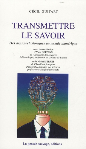 Cécil Guitart - Transmettre le savoir - Des âges préhistoriques au monde numérique.