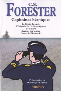 Cecil Scott Forester - Capitaines héroïques - Le Grain de sable ; L'Odyssée de l'African Queen ; Le Navire ; Bergers sur la mer ; Coulez le Bismarck !.