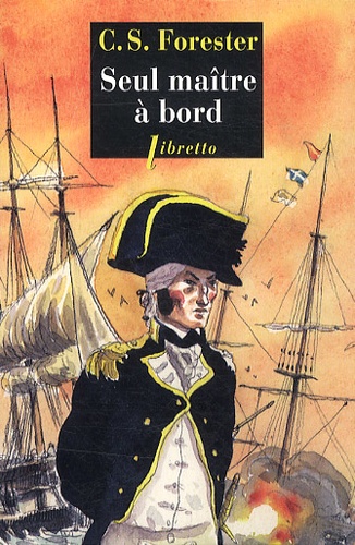 Cecil Scott Forester - Seul maître à bord - Les aventures de Horatio Hornblower, tome 3.