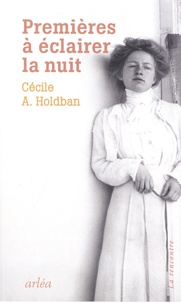 Cécile A. Holdban - Premières à éclairer la nuit.