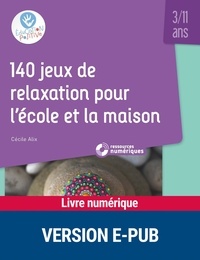 Téléchargez des ebooks d'Amazon 140 jeux de relaxation pour l'école et la maison 3/11 ans PDB ePub PDF par Cécile Alix