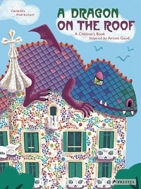 Cécile Alix - A dragon on the roof - A children's book inspired by Antoni Gaudi.